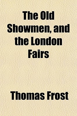The Old Showmen, and the London Fairs