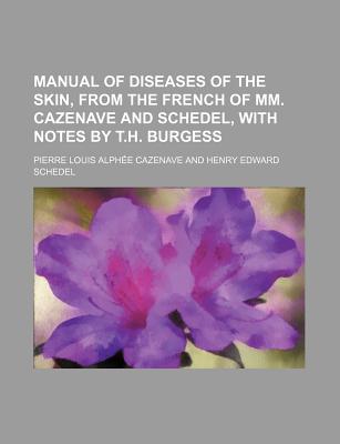 Manual of diseases of the skin, from the French of mm. Cazenave and Schedel, with notes by T.H. Burgess