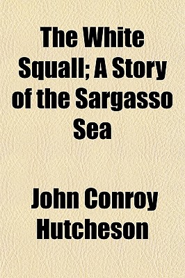 The White Squall; A Story of the Sargasso Sea
