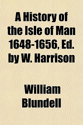 A history of the Isle of Man 1648-1656, ed. by W. Harrison