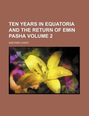 Ten years in Equatoria and the return of Emin Pasha Volume 2