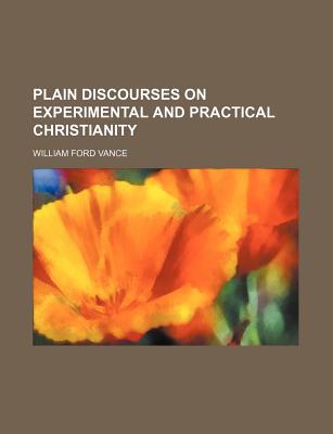 Plain Discourses on Experimental and Practical Christianity