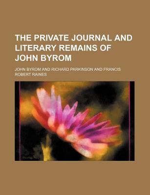 The Private Journal and Literary Remains of John Byrom (Volume 44)