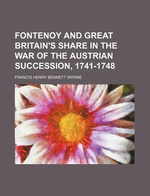 Image for Fontenoy and Great Britain's share in the war of the Austrian succession, 1741-1748 Fontenoy and Great Britain's share in the war of the Austrian succession, 1741-1748