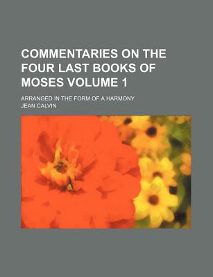 Commentaries on the four last books of Moses; arranged in the form of a harmony Volume 1