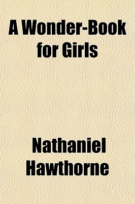 A wonder-book for girls & boys, including 'Tanglewood tales'. With illustrations