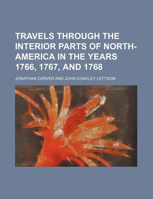 Travels Through the Interior Parts of North-America in the Years 1766, 1767, and 1768