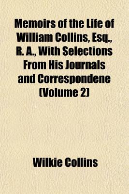 Memoirs of the Life of William Collins, Esq., R. A., with Selections from His Journals and Correspondene (Volume 2)