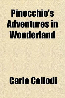 Pinocchio's adventures in wonderland; Tranlsated from the Italian