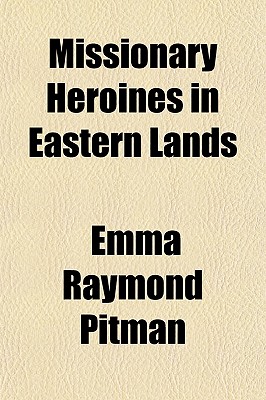 Missionary Heroines in Eastern Lands
