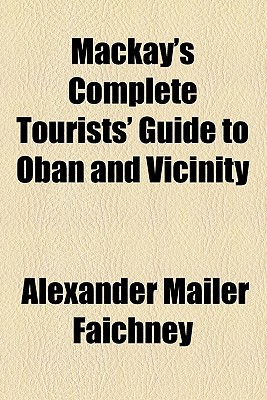 Mackay's Complete Tourists' Guide to Oban and Vicinity