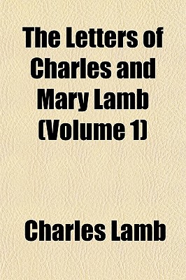 The Letters of Charles and Mary Lamb (Volume 1)