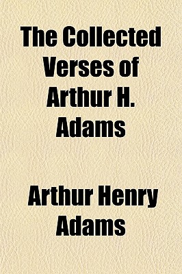 The Collected Verses of Arthur H. Adams