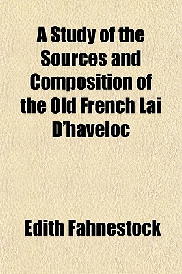 A Study of the Sources and Composition of the Old French Lai D'haveloc