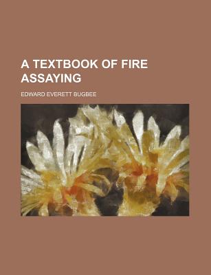 A textbook of fire assaying