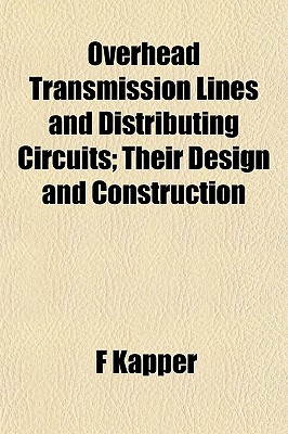 Overhead Transmission Lines and Distributing Circuits; Their Design and Construction