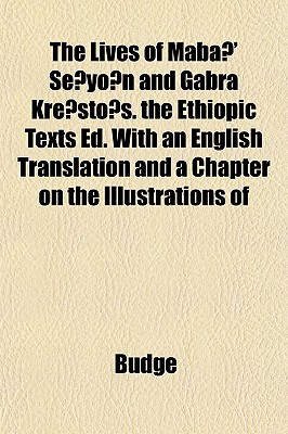 The Lives of Mab ' Sey n and Gabra Krest s. the Ethiopic Texts Ed. With an English Translation and a Chapter on the Illustrations of