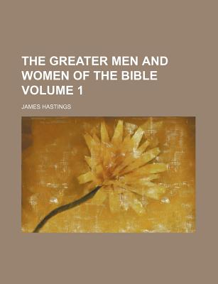The greater men and women of the Bible Volume 1