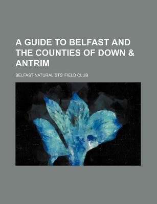 A guide to Belfast and the counties of Down & Antrim