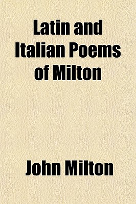 Latin and Italian Poems of Milton