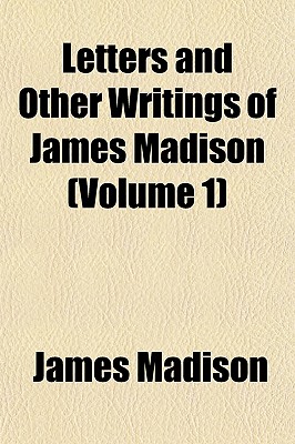 Letters and other writings of James Madison Volume 4