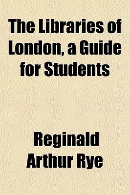 The Libraries of London, a Guide for Students