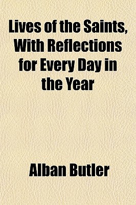 Lives of the Saints, With Reflections for Every Day in the Year