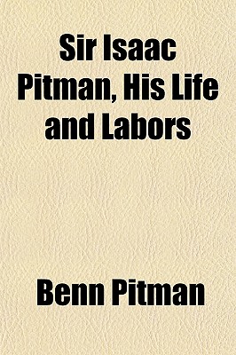 Sir Isaac Pitman, His Life and Labors