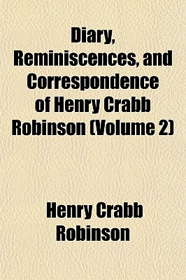 Diary, Reminiscences, and Correspondence of Henry Crabb Robinson (Volume 2)