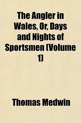 The Angler in Wales, Or, Days and Nights of Sportsmen (Volume 1)