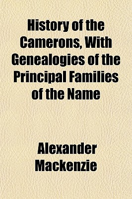 History of the Camerons, With Genealogies of the Principal Families of the Name