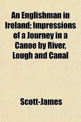An Englishman in Ireland; Impressions of a Journey in a Canoe by River, Lough and Canal