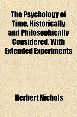 The Psychology of Time, Historically and Philosophically Considered, With Extended Experiments