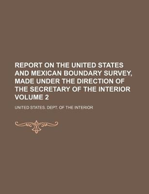 Report on the United States and Mexican boundary survey, made under the direction of the secretary of the interior Volume 2