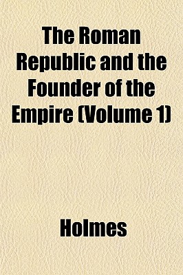 The Roman Republic and the Founder of the Empire (Volume 1)