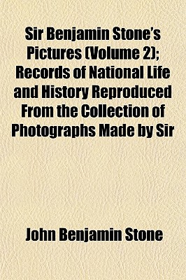 Sir Benjamin Stone's Pictures (Volume 2); Records of National Life and History Reproduced From the Collection of Photographs Made by Sir