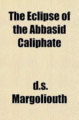 The Eclipse of the Abbasid Caliphate