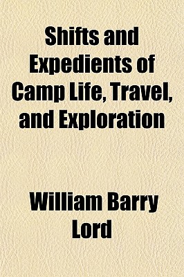 Shifts and Expedients of Camp Life, Travel, and Exploration