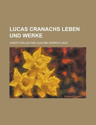 Lucas Cranachs Leben Und Werke