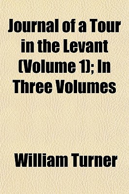 Journal of a Tour in the Levant (Volume 1); In Three Volumes