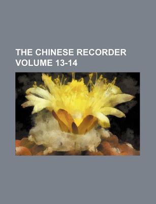 The Chinese Recorder Volume 13-14