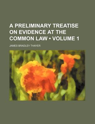 A Preliminary Treatise on Evidence at the Common Law (Volume 1)