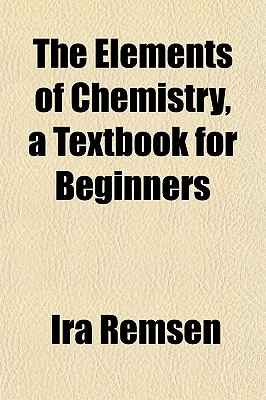 The Elements of Chemistry, a Textbook for Beginners