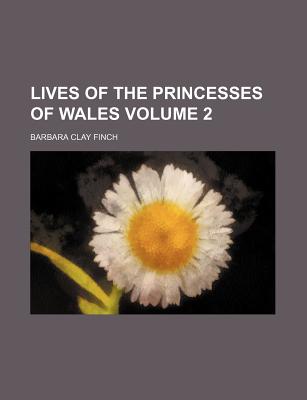 Lives of the princesses of Wales Volume 2