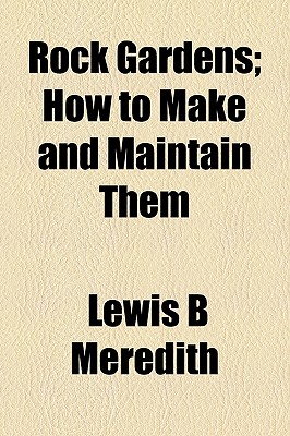 Rock Gardens; How to Make and Maintain Them