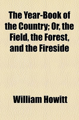 The Year-Book of the Country; Or, the Field, the Forest, and the Fireside