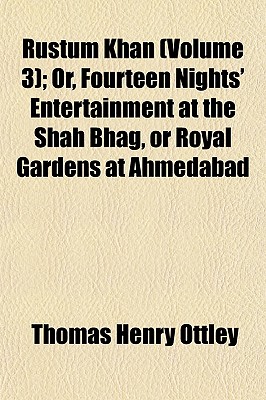 Rustum Khan (Volume 3); Or, Fourteen Nights' Entertainment at the Shah Bhag, or Royal Gardens at Ahmedabad