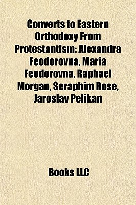 Image for Converts to Eastern Orthodox from Protestantism: Alexandra Feodorovna, Maria Feodorovna, Raphael Morgan, Seraphim Rose, Jaroslav Pelikan