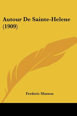 Autour De Sainte-Helene (1909) (French Edition)