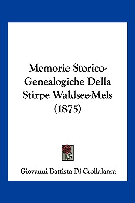 Memorie Storico-Genealogiche Della Stirpe Waldsee-Mels (1875)